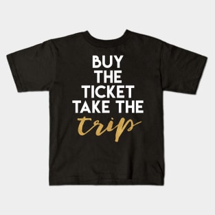 Buy the Ticket Take the Trip Kids T-Shirt